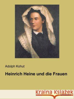 Heinrich Heine und die Frauen Kohut, Adolph 9783957700384 Saxoniabuch.de - książka
