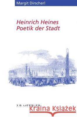 Heinrich Heines Poetik Der Stadt Dirscherl, Margit 9783476026828 J.B. Metzler - książka