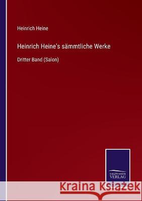 Heinrich Heine's sämmtliche Werke: Dritter Band (Salon) Heine, Heinrich 9783752537727 Salzwasser-Verlag Gmbh - książka