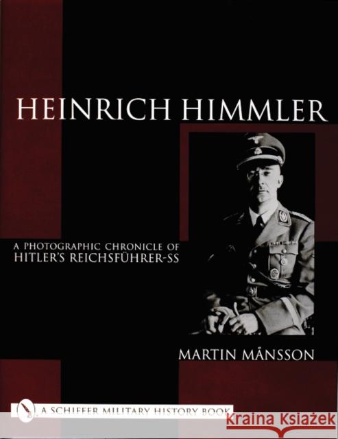 Heinrich Himmler: A Photographic Chronicle of Hitler's Reichsführer-SS Månsson, Martin 9780764312021 Schiffer Publishing - książka