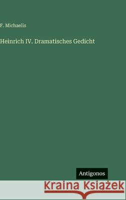 Heinrich IV. Dramatisches Gedicht F. Michaelis 9783386421874 Antigonos Verlag - książka