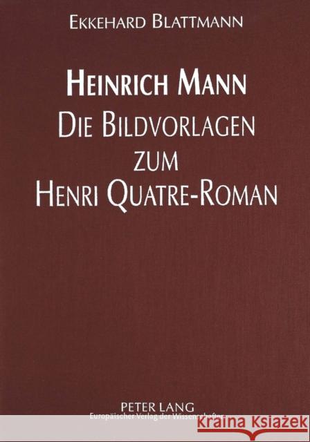 Heinrich Mann - Die Bildvorlagen Zum Henri Quatre-Roman Blattmann, Ekkehard 9783631459324 Peter Lang Gmbh, Internationaler Verlag Der W - książka