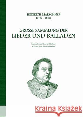 Heinrich Marschner - Große Sammlung der Lieder und Balladen (hoch): Zweiundfünfzig Lieder und Balladen für Gesang (hohe Stimme) und Klavier Marschner, Heinrich 9783734773471 Books on Demand - książka