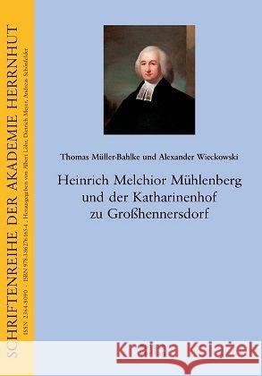 Heinrich Melchior Mühlenberg und der Katharinenhof in Großhennersdorf Müller-Bahlke, Thomas; Wieckowski, Alexander 9783862761654 Neisse - książka