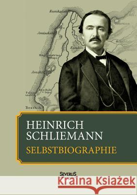 Heinrich Schliemann: Selbstbiographie Schliemann, Heinrich 9783958011076 Severus - książka