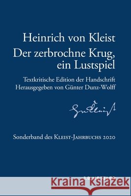 Heinrich Von Kleist: Der Zerbrochne Krug, Ein Lustspiel: Textkritische Edition Der Handschrift. Sonderband Des Kleist-Jahrbuchs 2020 G Dunz-Wolff 9783662622858 J.B. Metzler - książka