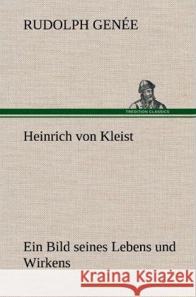 Heinrich von Kleist. Ein Bild seines Lebens und Wirkens. Genée, Rudolph 9783847249603 TREDITION CLASSICS - książka
