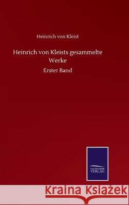 Heinrich von Kleists gesammelte Werke: Erster Band Heinrich Von Kleist 9783752517750 Salzwasser-Verlag Gmbh - książka