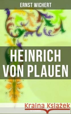 Heinrich von Plauen: Ritterroman Wichert, Ernst 9788027249404 Musaicum Books - książka