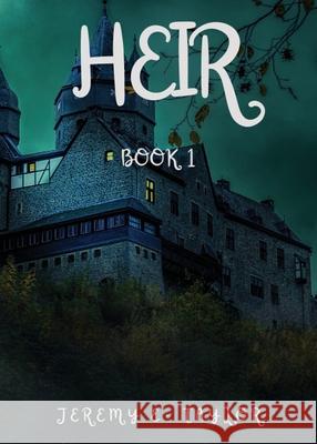 Heir: Book 1 Jeremy E Taylor 9781662817748 Xulon Press - książka