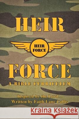 Heir Force: A Bible Curriculum Faith Lane Callis 9781512774856 WestBow Press - książka