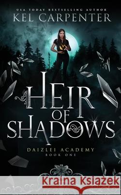 Heir of Shadows: Daizlei Academy Book One Kel Carpenter 9781951738044 Kel Carpenter - książka