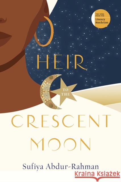 Heir to the Crescent Moon Sufiya Abdur-Rahman 9781609387822 University of Iowa Press - książka