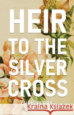 Heir to the Silver Cross Chris Perry 9781636495552 Atmosphere Press - książka