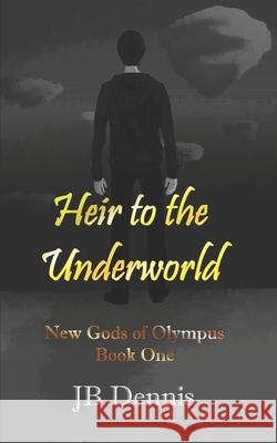 Heir to the Underworld: The New Gods of Olympus, Book 1 Krystina Grey Kristi King-Morgan Jb Dennis 9781947381209 Dreaming Big Publications - książka