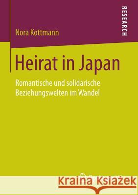 Heirat in Japan: Romantische Und Solidarische Beziehungswelten Im Wandel Kottmann, Nora 9783658140090 Springer vs - książka