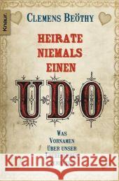 Heirate niemals einen Udo : Was Vornamen über unser Liebesleben verraten Beöthy, Clemens   9783426783351 Droemer/Knaur - książka