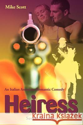 Heiress: An Italian American Romantic Comedy Scott, Mike 9780595154401 Writers Club Press - książka