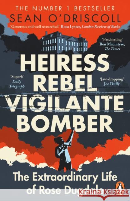 Heiress, Rebel, Vigilante, Bomber: The Extraordinary Life of Rose Dugdale Sean O'Driscoll 9781844885565 Penguin Books Ltd - książka