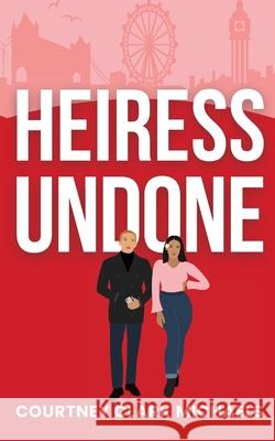 Heiress Undone Courtney Clar 9781067114961 August Publishing - książka