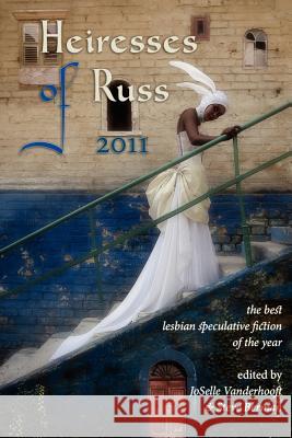 Heiresses of Russ 2011: The Year's Best Lesbian Speculative Fiction Joselle Vanderhooft Steve Berman 9781590213964 Lethe Press - książka