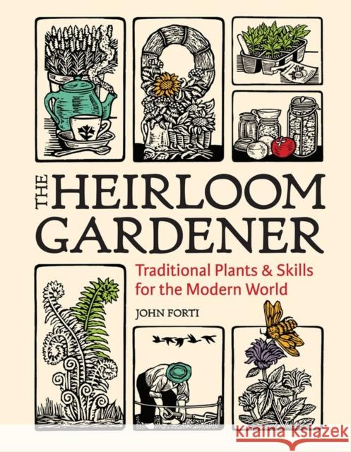 Heirloom Gardener: Traditional Plants and Skills for the Modern World John Forti 9781604699937 Timber Press - książka