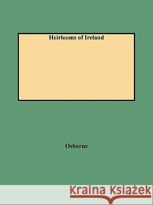 Heirlooms of Ireland Osborne 9780806347776 Genealogical Publishing Company - książka