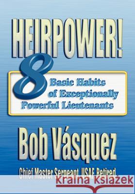 Heirpower!: Eight Basic Habits of Exceptionally Powerful Lieutenants Vasquez, Bob 9781780399652 Military Bookshop - książka