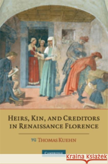 Heirs, Kin, and Creditors in Renaissance Florence Thomas Kuehn 9780521178471 Cambridge University Press - książka