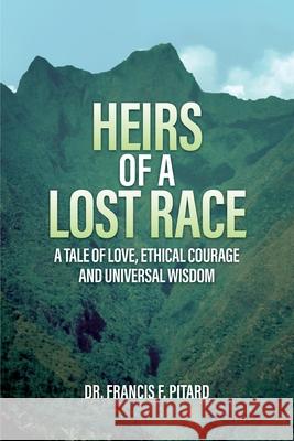 Heirs of a Lost Race: A Tale of Love, Ethical Courage and Universal Wisdom Francis Pitard 9781961078543 Springer Literary House LLC - książka