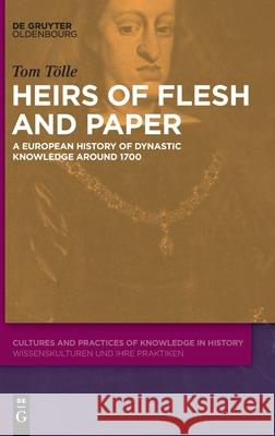 Heirs of Flesh and Paper: A European History of Dynastic Knowledge Around 1700 T 9783110744521 Walter de Gruyter - książka