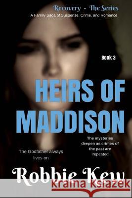 Heirs of Maddison: Book 3 in the Family's Saga of Mystery, Suspense, and Romance Robbie Kew 9781546568810 Createspace Independent Publishing Platform - książka