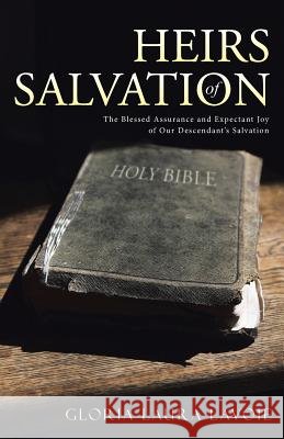 Heirs of Salvation: The Blessed Assurance and Expectant Joy of Our Descendant's Salvation Gloria Laura Lavoie 9781490881010 WestBow Press - książka