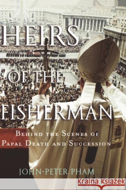 Heirs of the Fisherman: Behind the Scenes of Papal Death and Succession Pham, John-Peter 9780195178340 Oxford University Press - książka
