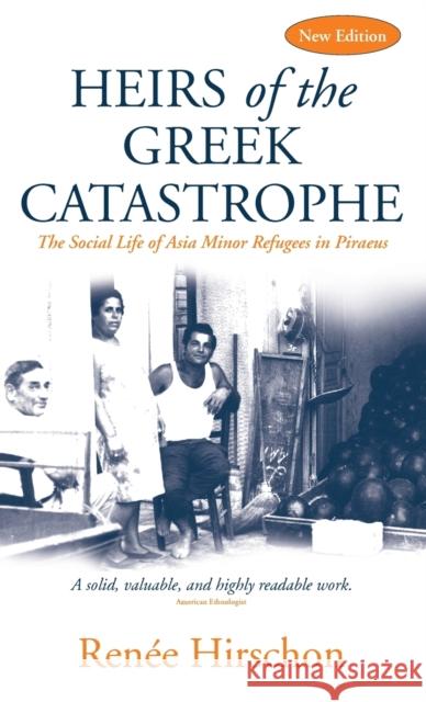 Heirs of the Greek Catastrophe: The Social Life of Asia Minor Refugees in Piraeus Hirschon, Renée 9781800739888 Berghahn Books - książka
