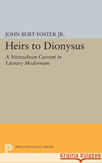 Heirs to Dionysus: A Nietzschean Current in Literary Modernism John Burt Foste 9780691605906 Princeton University Press - książka