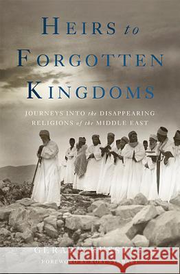 Heirs to Forgotten Kingdoms: Journeys Into the Disappearing Religions of the Middle East Gerard Russell 9780465049912 Basic Books - książka