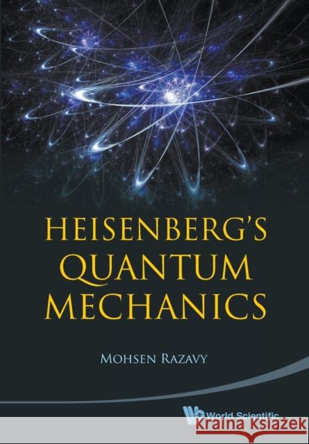 Heisenberg's Quantum Mechanics Mohsen Razavy 9789814304115 World Scientific Publishing Company - książka