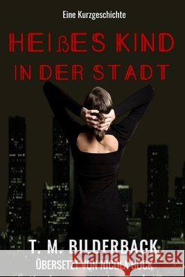 Heißes Kind in der Stadt - Eine Kurzgeschichte Nicola Bock, T M Bilderback 9798329728910 Independently Published - książka