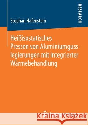 Heißisostatisches Pressen Von Aluminiumgusslegierungen Mit Integrierter Wärmebehandlung Hafenstein, Stephan 9783658255992 Springer Vieweg - książka