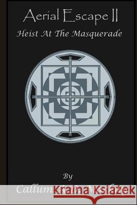 Heist At The Masquerade MacKay, Callum a. D. 9781500725204 Createspace - książka