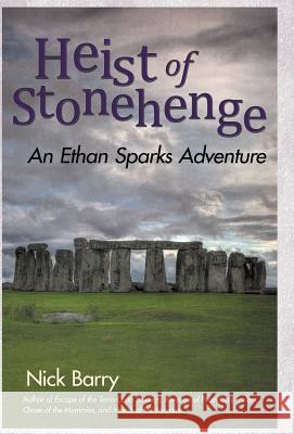 Heist of Stonehenge: An Ethan Sparks Adventure Barry, Nick 9781475982206 iUniverse.com - książka