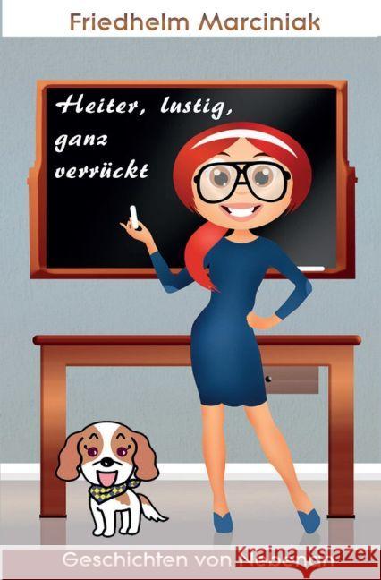 Heiter, lustig, ganz verrückt : Geschichten von Nebenan, die wahr sein können aber nicht sein müssen. Marciniak, Friedhelm 9783741897467 epubli - książka