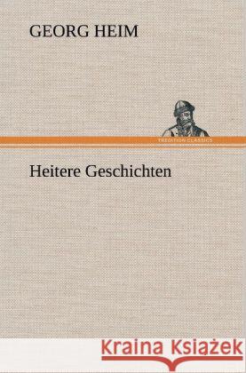 Heitere Geschichten Heim, Georg 9783847251453 TREDITION CLASSICS - książka