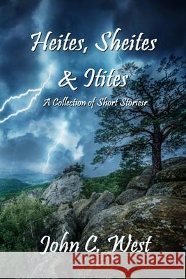 Heites, Sheites & Itites: A Collection of Short Stories John C. West 9781734706024 Scribblings - książka