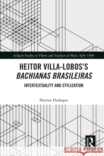 Heitor Villa-Lobos's Bachianas Brasileiras: Intertextuality and Stylization Norton Dudeque 9781032100630 Routledge - książka