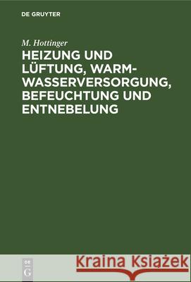 Heizung Und Lüftung, Warmwasserversorgung, Befeuchtung Und Entnebelung: Leitfaden Für Architekten Und Bauherrn M Hottinger 9783486752311 Walter de Gruyter - książka