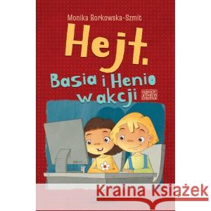 Hejt. Basia i Henio w akcji Borkowska-Szmit Monika 9788396442420 KRAKOWSKI DOM WYDAWNICZY - książka