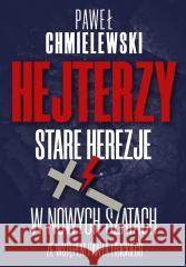 Hejterzy. Stare Herezje w nowych szatach Paweł Chmielewski 9788380798748 Fronda - książka