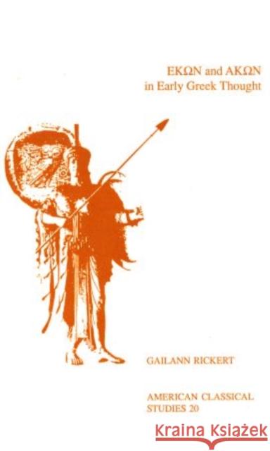 Hekôn and Akôn in Early Greek Thought Rickert, Gailann 9781555403720 American Philological Association Book - książka